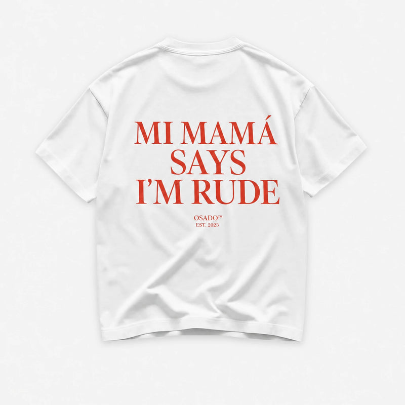 Mi Mama Says Im Rude