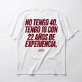 NO TENGO 40. TENGO 18 CON 22 AÑOS DE EXPERIENCIA