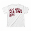 A MI MAMÁ NO LE CAES BIEN.